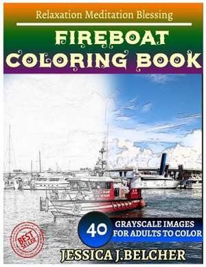 Fireboat Coloring Book for Adults Relaxation Meditation Blessing de Belcher, Jessica