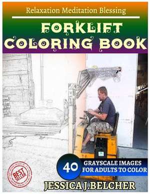 Forklift Coloring Book for Adults Relaxation Meditation Blessing de Belcher, Jessica