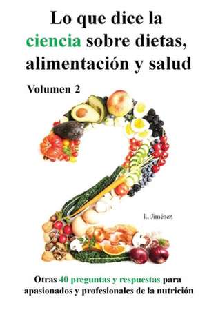 Lo Que Dice La Ciencia Sobre Dietas Alimentacion y Salud, Volumen 2 de Luis Jimenez