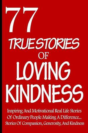 77 True Stories of Loving Kindness de Compassionate Faiths