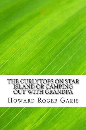 The Curlytops on Star Island or Camping Out with Grandpa de Howard Roger Garis