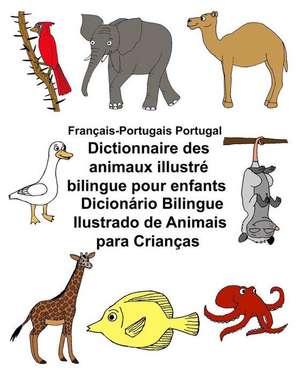 Francais-Portugais Portugal Dictionnaire Des Animaux Illustre Bilingue Pour Enfants Dicionario Bilingue Ilustrado de Animais Para Criancas de Richard Carlson Jr