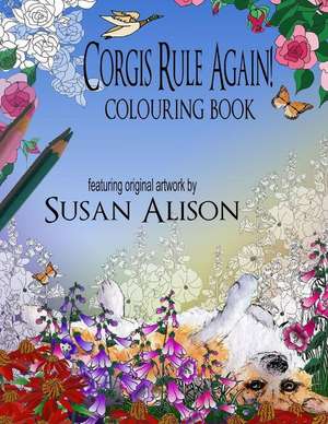 Corgis Rule Again! a Dog Lover's Colouring Book de Susan Alison