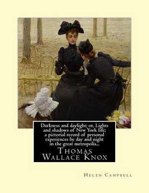 Darkness and Daylight; Or, Lights and Shadows of New York Life; A Pictorial Record of Personal Experiences by Day and Night in the Great Metropolis... de Helen Campbell