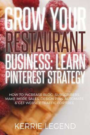 Grow Your Restaurant Business de Legend, Kerrie