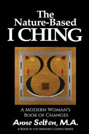 The Nature-Based I Ching de Selten, Anne