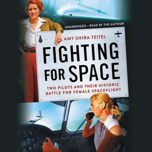 Moonshot: Two Women Pilots and Their Historic Fight for Female Spaceflight de Amy Shira Teitel