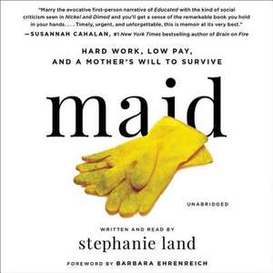 Maid: Hard Work, Low Pay, and a Mother's Will to Survive de Stephanie Land