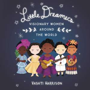 Little Dreamers: Visionary Women Around the World de Vashti Harrison