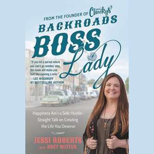 Backroads Boss Lady: Building a Million-Dollar Business by Getting Real with Myself and My Community de Jessi Roberts