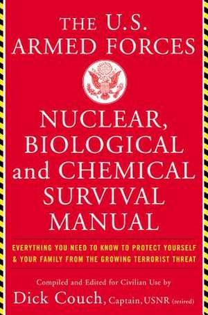 The U.S. Armed Forces Nuclear, Biological, and Chemical Survival Manual de Dick Couch