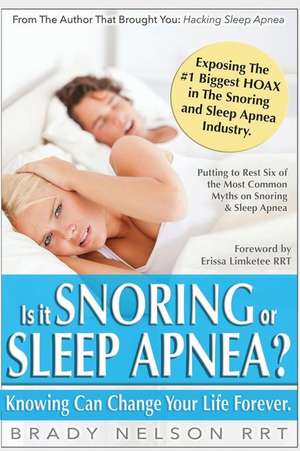 Is It Snoring or Sleep Apnea?: Because Knowing Can Change Your Life Forever... de Brady Nelson Rrt