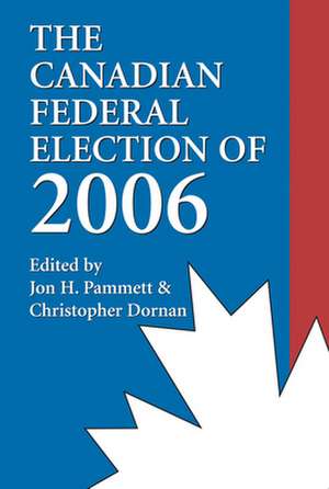 The Canadian Federal Election of 2006 de Christopher Dornan