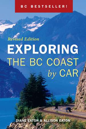 Exploring the BC Coast by Car: Revised Edition de Diane Eaton