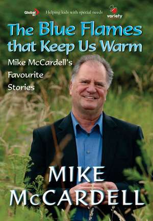 The Blue Flames That Keep Us Warm de Mike McCardell