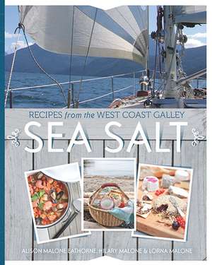 Sea Salt: Recipes from the West Coast Galley de Alison Malone Eathorne