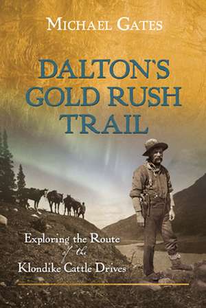 Dalton's Gold Rush Trail de Michael Gates