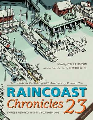 Raincoast Chronicles 23: Harbour Publishing 40th Anniversary Edition de Howard White