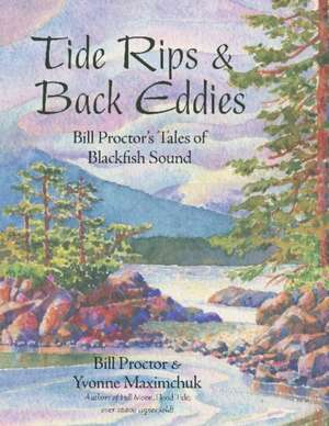 Tide Rips & Back Eddies: Bill Proctor's Tales of Blackfish Sound de Bill Proctor