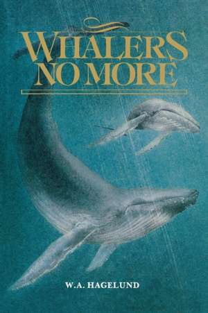 Whalers No More de W. A. Hagelund