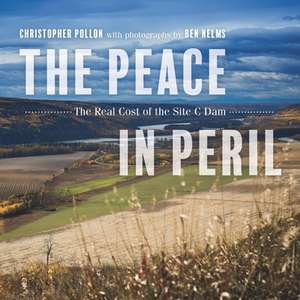 The Peace in Peril: The Real Cost of the Site C Dam de Christopher Pollon