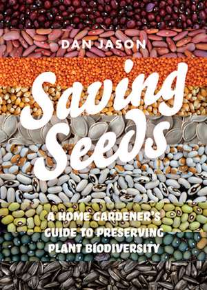 Saving Seeds: A Home Gardener's Guide to Preserving Plant Biodiversity de Dan Jason