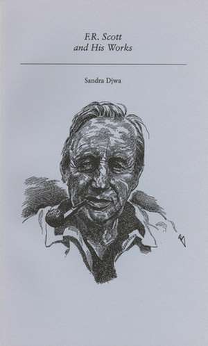 F.R. Scott and His Works de Sandra Djwa