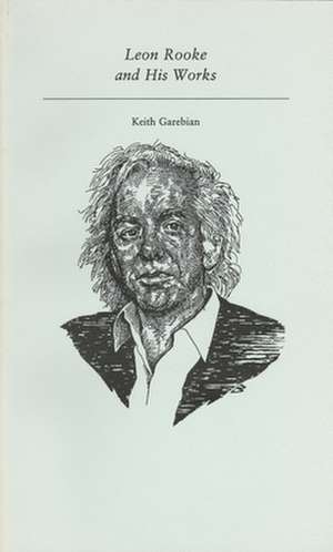 Leon Rooke and His Works de Keith Garebian