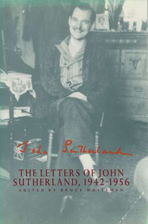 The Letters of John Sutherland, 1942-1956 de Bruce Whiteman