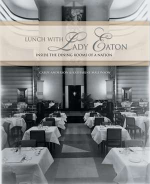 Lunch with Lady Eaton: Inside the Dining Rooms of a Nation de Carol Anderson