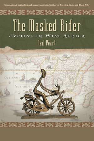 The Masked Rider: Cycling In West Africa de Neil Peart