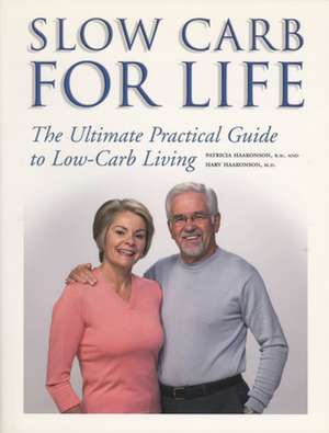 Slow Carb for Life: The Ultimate Practical Guide to Low-Carb Living de Patricia Haakonson