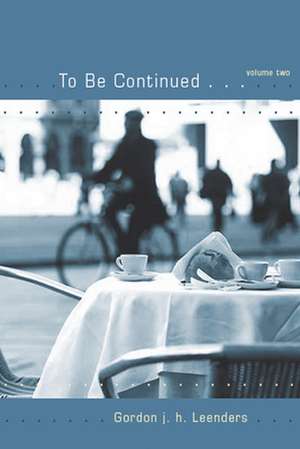 To Be Continued... Volume Two: A Mystery de Gordon j. h. Leenders