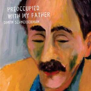 Preoccupied with My Father de Simon Schneiderman