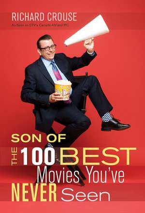 Son of the 100 Best Movies You've Never Seen de Richard Crouse