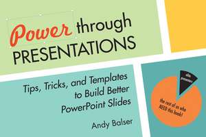 Power Through Presentations: Tips and Tricks to Build a Better Slide Deck de Andy Balser