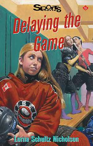 Delaying the Game de Lorna Schultz-Nicholson