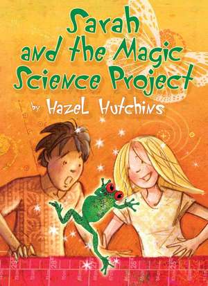 Sarah and the Magic Science Project de Hazel Hutchins