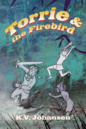 Torrie and the Firebird de K. V. Johansen