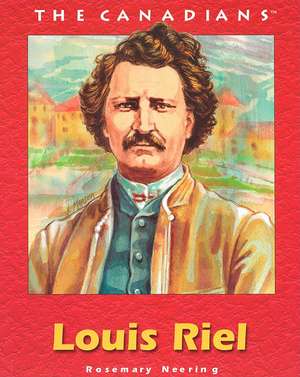 Louis Riel de Rosemary Neering