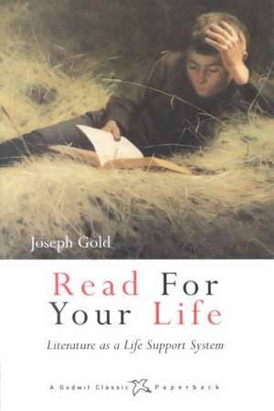 Read for Your Life: Literature as a Life Support System de Joseph Gold