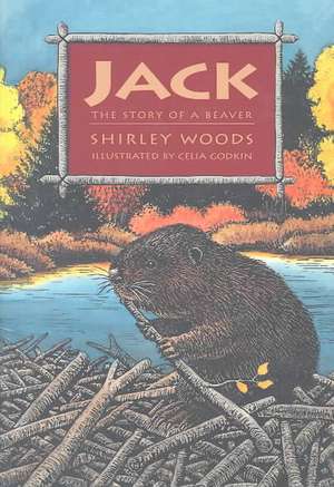 Jack: The Story of a Beaver de Shirley E. Woods