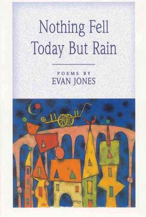 Nothing Fell Today But the Rain: A Pictorial History de Evan Jones