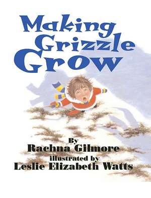 Making Grizzle Grow de Rachna Gilmore