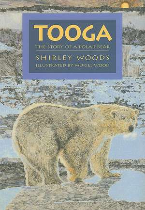 Tooga: Story of a Polar Bear de Shirley Woods