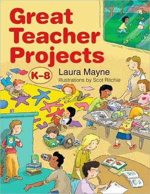 Great Teacher Projects, K-8 de Laura Mayne