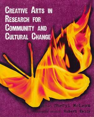 Creative Arts in Research for Community and Cultural Change de Cheryl L McLean