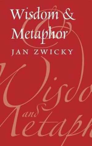 Wisdom & Metaphor de Jan Zwicky