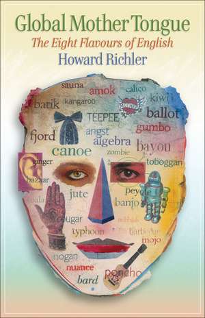 Global Mother Tongue: The Eight Flavours of English de Howard Richler