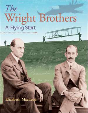 The Wright Brothers: A Flying Start de Elizabeth MacLeod